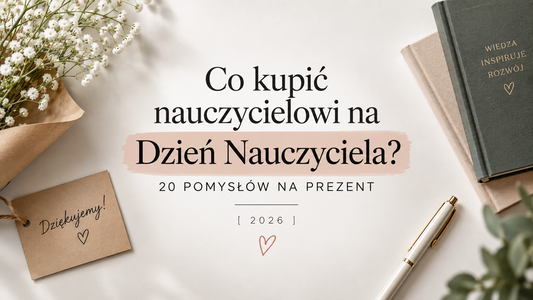 Co kupić nauczycielowi na Dzień Nauczyciela? 20 pomysłów na prezent [2026]